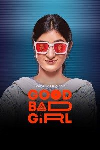 Download Good Bad Girl 2022 (Season 1) Hindi {Sony Liv Series} WeB-DL || 480p [100MB]  || 720p [350MB] || 1080p [550MB]